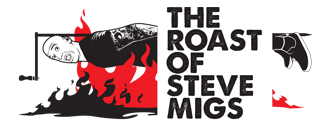 The Roast of Steve Migs